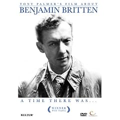 Benjamin Britten: A Time There Was   Tony Palmer by 