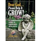 Dear God . . . Please Help It Grow!: A Commonsense Guide to Gardening with Faith (Jerry... by Jerry Baker