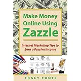 make money online using zazzle internet marketing tips to earn a passive income