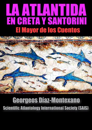 La Atlántida en Creta y Santorini. El Mayor de los Cuentos (Atlantología Histórico-Científica) (Spanish Edition)