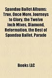 Spandau Ballet Albums: True, Once More, Journeys to Glory, the Twelve Inch Mixes, Diamond, Reformation, the Best of Spandau Ballet, Parade
