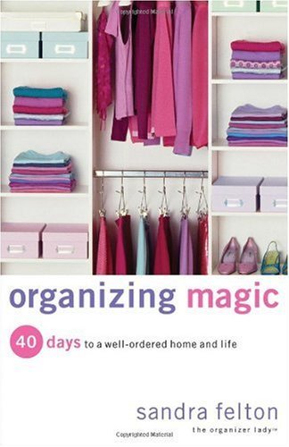 Organizing Magic: 40 Days to a Well-Ordered Home and Life