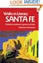 Walks In Literary Sante Fe: A Guide to Landmarks, Legends and Lore