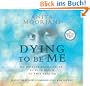 Dying to Be Me: My Journey from Cancer, to Near Death, to True Healing