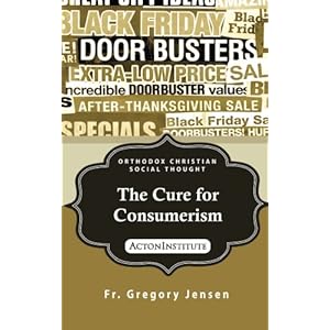 The Cure for Consumerism (ORTHODOX CHRISTIAN SOCIAL THOUGHT) (Volume 2)