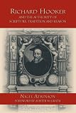 Richard Hooker and the Authority of Scripture, Tradition and Reason