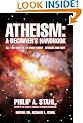Atheism: A Beginner's Handbook All You Wanted to Know About Atheism and Why