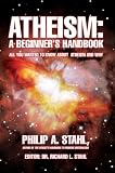 Atheism: A Beginners Handbook: All you wanted to know about atheism and why