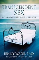 Transcendent Sex: When Lovemaking Opens the Veil