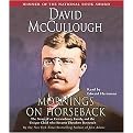 Mornings on Horseback (The Story of an Extraordinary Family, a Vanished Way of Life and the Unique Child Who Became Theodore Roosevelt) (Abridged) (Compact Disc)