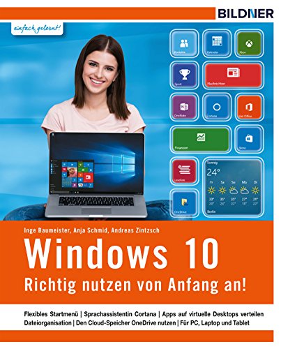 Windows 10 - Richtig nutzen von Anfang an!: Leicht verständlich und komplett in Farbe. (German Edition)