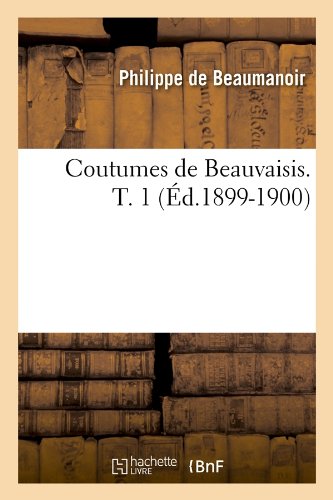 Coutumes de Beauvaisis. T. 1 (Ed.1899-1900) (Histoire) (French Edition)