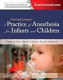 A Practice of Anesthesia for Infants and Children: Expert Consult - Online and Print, 5e (PRACTICE OF ANESTHESIA FOR INFANTS & CHILDREN)