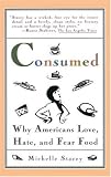 Consumed: Why Americans Hate, Love, and Fear Food