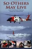 So Others May Live: Coast Guard Rescue Swimmers: Saving Lives, Defying Death