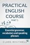 Practical English Course (Part 1) - Essential grammar, vocabulary and speaking phrases