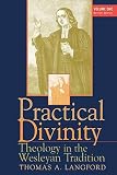 Practical Divinity: Theology in the Wesleyan Tradition (Volume 1)