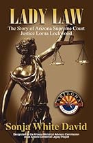 Lady Law: The Story of Arizona Supreme Court Justice Lorna Lockwood Lady Law: The Story of Arizona Supreme Court Justice Lorna Lockwood