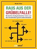Raus aus der Grübelfalle!: Wie Sie Ihre Denkgewohnheiten ändern und Ihre Persönlichkeit gezielt weiterentwickeln