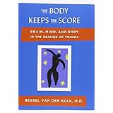 the body keeps the score brain mind and body in the healing of trauma