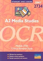 A2 Media Studies OCR: Module 2734: Critical Research Study (Student Unit Guides)