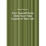 Free Yourself From Debt Now! Take Control Of Your Life.
