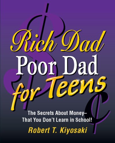 Rich Dad, Poor Dad for Teens: The Secrets About Money