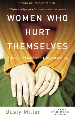 Women Who Hurt Themselves: A Book Of Hope And Understanding