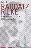 Rilke - &Uuml;berz&auml;hliges Dasein: Eine Biographie - Fritz J. Raddatz