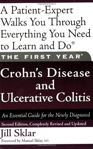 The First Year: Crohn's Disease and Ulcerative Colitis: An Essential Guide for the Newly Diagnosed by Sklar, Jill (2007) Paperback