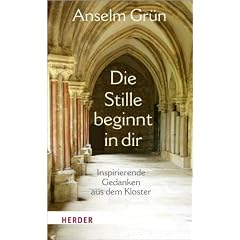 Die Stille beginnt in dir: Inspirierende Gedanken aus dem Kloster
