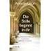 Die Stille beginnt in dir: Inspirierende Gedanken aus dem Kloster