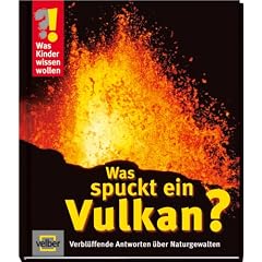 Was Kinder wissen wollen. Was spuckt ein Vulkan? Verbl�ffende Antworten �ber Naturgewalten