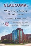 Glaucoma: What Every Patient Should Know: A  Guide from Dr. Harry Quigley