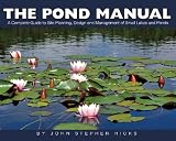 The Pond Manual: A Complete Guide to Site Planning, Design and Managing of Small Lakes and Ponds
