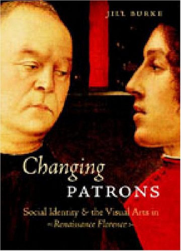 Best Price Changing Patrons: Social Identity and the Visual Arts in Renaissance Florence