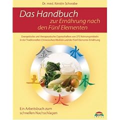 Das Handbuch zur Ern�hrung nach den f�nf Elementen: 275 Nahrungsmittel und ihre Zuordnung nach der Di�tetik der Chinesischen Medizin