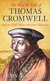 The Rise & Fall of Thomas Cromwell: Henry VIIIs Most Faithful Servant