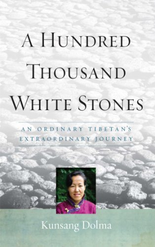 A Hundred Thousand White Stones: An Ordinary Tibetan's Extraordinary Journey, by Kunsang Dolma, Evan Denno