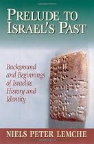 Prelude to Israel's Past: Background and Beginnings of Israelite History and Identity