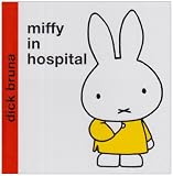 Cover of Miffy in Hospital by Dick Bruna 1405209844