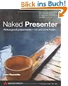 Naked Presenter - Der neuste Genie-Streich vom Autor von "Zen oder die Kunst der Pr�sentation": Eindrucksvoll pr�sentieren - mit und ohne Folien: ... - mit und ohne Folien (DPI Grafik)