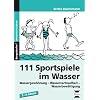 111 Sportspiele im Wasser. 1. - 4. Klasse: Wassergew�hnung, Wasservertrautheit, Wasserbew�ltigung