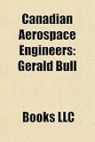 Canadian Aerospace Engineers: Gerald Bull