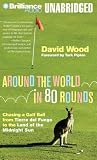 Around the World in 80 Rounds: Chasing a Golf Ball from Tierra del Fuego to the Land of the Midnight Sun