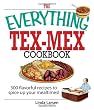 The Everything Tex-Mex Cookbook: 300 Flavorful Recipes to Spice Up Your Mealtimes! (Everything: Cooking)