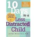 10 Days to a Less Distracted Child (The Breakthrough Program that Gets Your Kids to Listen, Learn, Focus, and Behave) (Paperback)