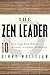 The Zen Leader: 10 Ways to Go From Barely Managing to Leading Fearlessly