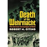 Death of the Wehrmacht: The German Campaigns of 1942 (Modern War Studies) ~ Robert Michael Citino