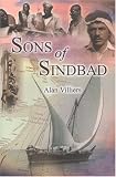 Sons of Sindbad: Sailing with the Arabs in Their Dhows, in the Red Sea, Round the Coasts of Arabia, and to Zanzibar and Tanganyika, Pearling in the Persian ... the Shipmasters and the Mariners of Kuwait